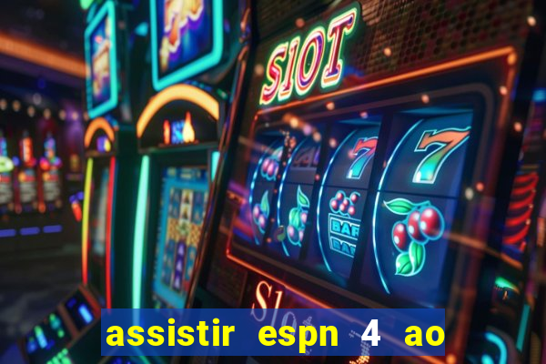 assistir espn 4 ao vivo gratis